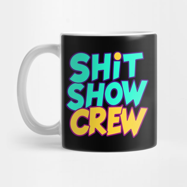 Shit Show Crew by CreativeSage